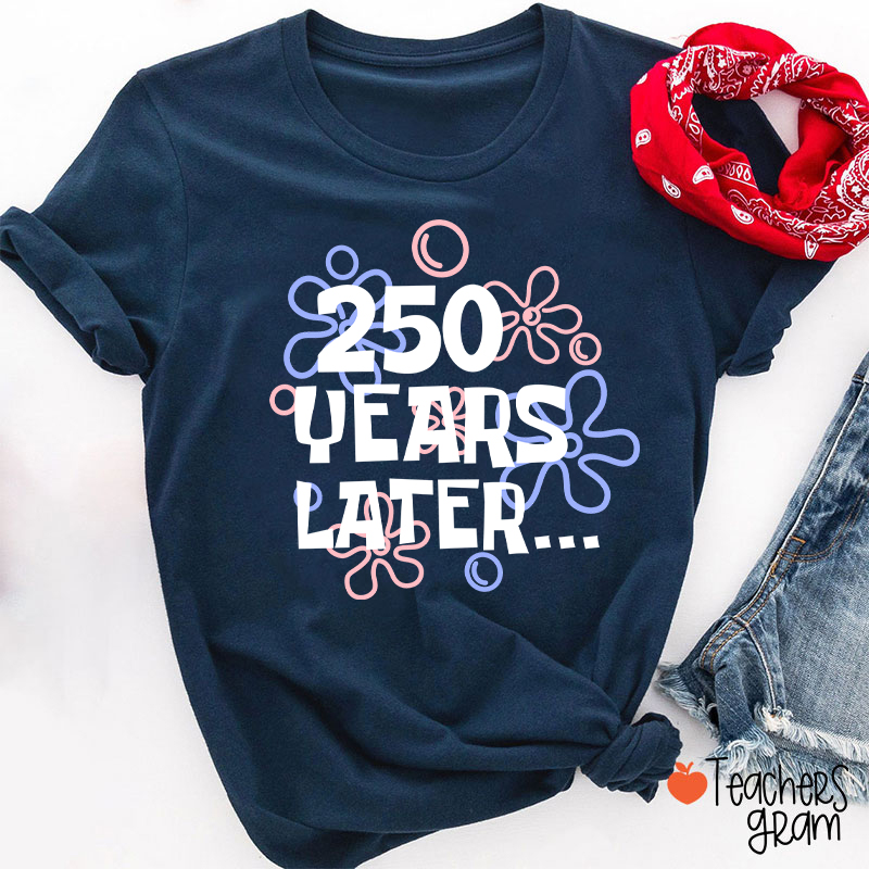250 Years Later Teacher T-Shirt