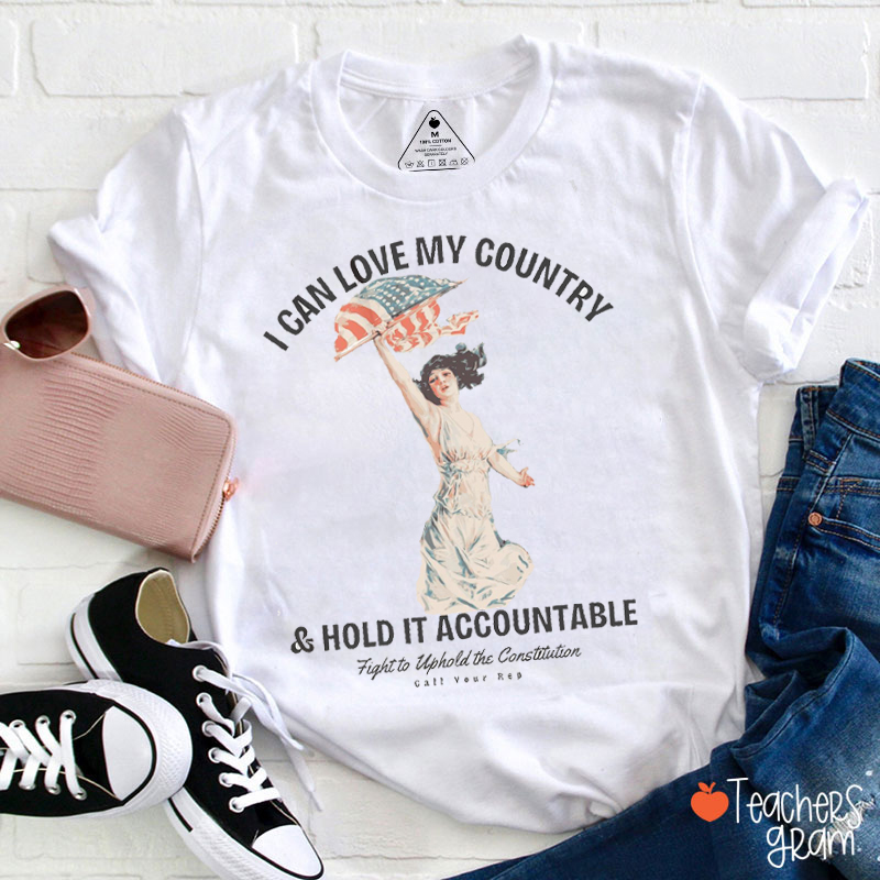 I Can Love My Country And Hold It Accountable Teacher T-Shirt