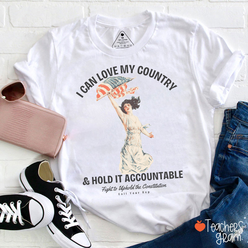 I Can Love My Country And Hold It Accountable Teacher T-Shirt