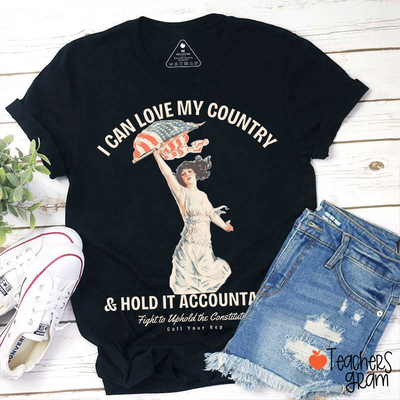 I Can Love My Country And Hold It Accountable Teacher T-Shirt