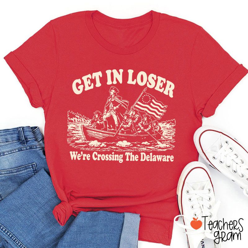 Retro Get In Loser We're Crossing The Delaware Teacher T-Shirt
