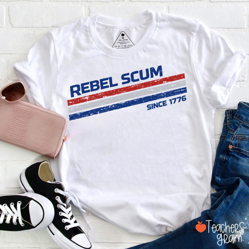 Rebel Scum Since 1776 Teacher T-Shirt