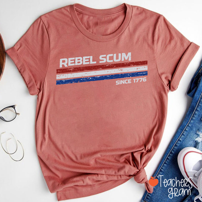 Rebel Scum Since 1776 Teacher T-Shirt