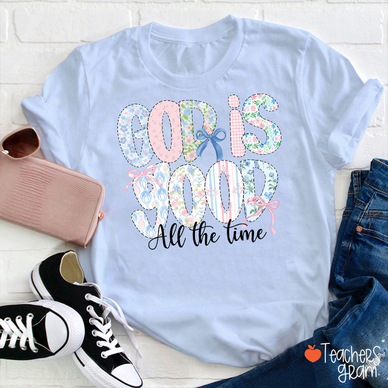 God Is Good All The Time Teacher T-Shirt