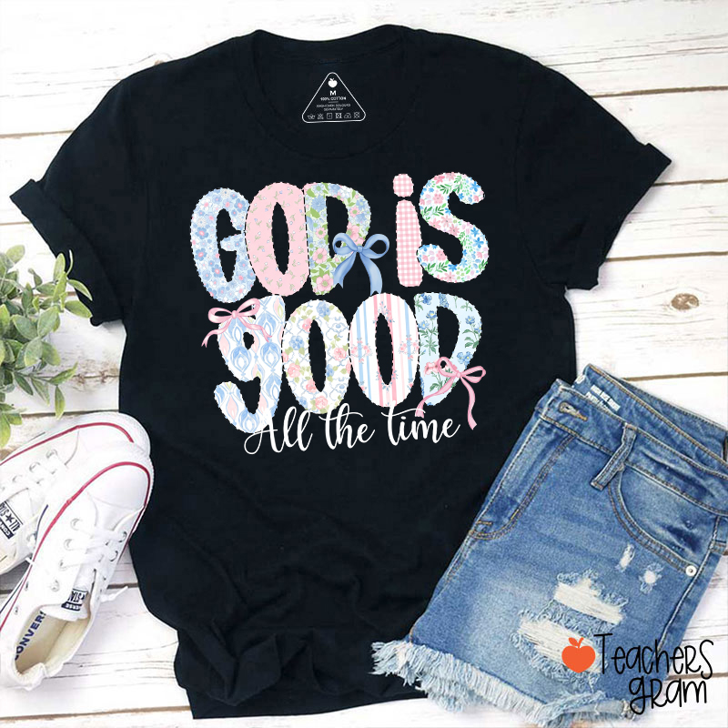 God Is Good All The Time Teacher T-Shirt