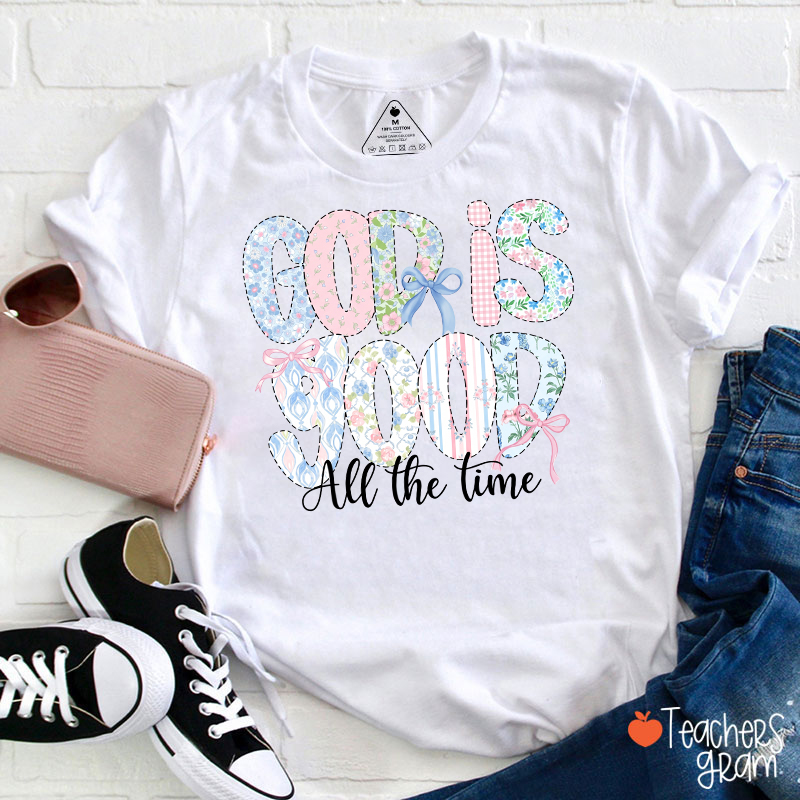 God Is Good All The Time Teacher T-Shirt