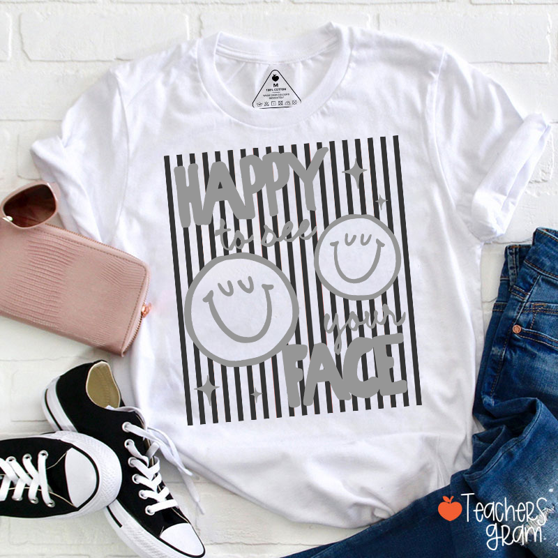 Happy To See Your Face Smile Teacher T-Shirt
