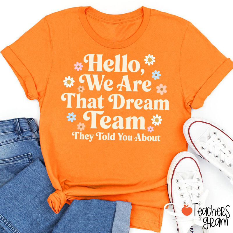 Hello We Are That Dream Team Floral Teacher T-Shirt