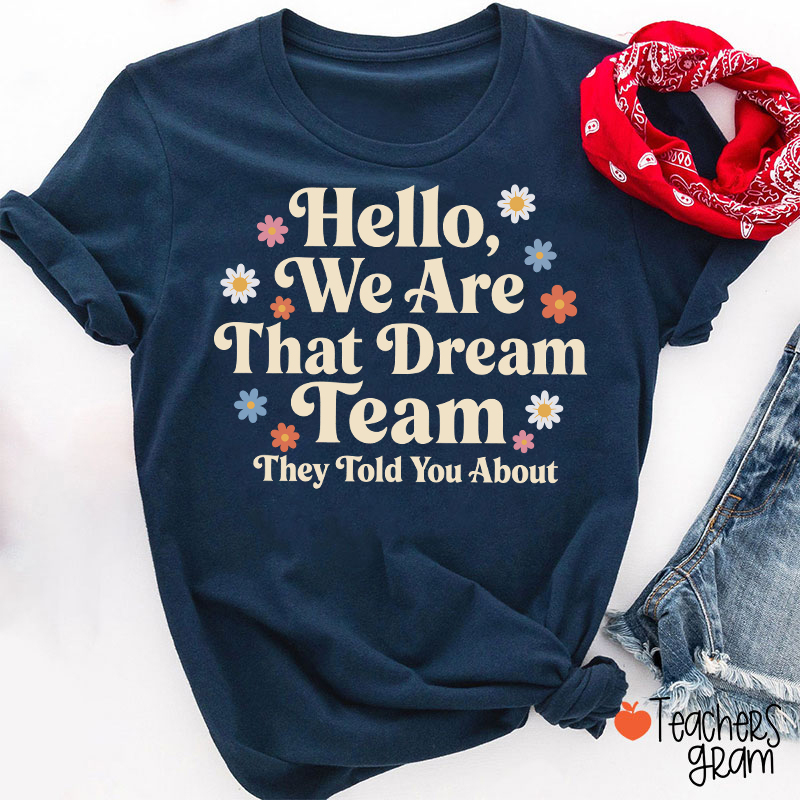 Hello We Are That Dream Team Floral Teacher T-Shirt-Teachersgram