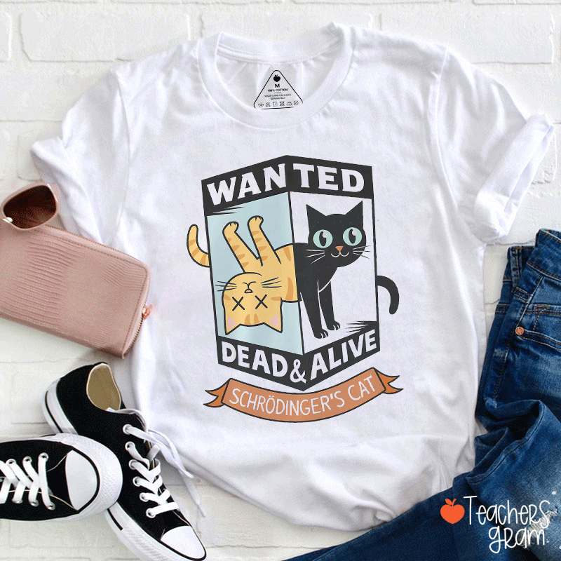 Wanted Dead And Alive Schrödinger's Cat Teacher T-Shirt