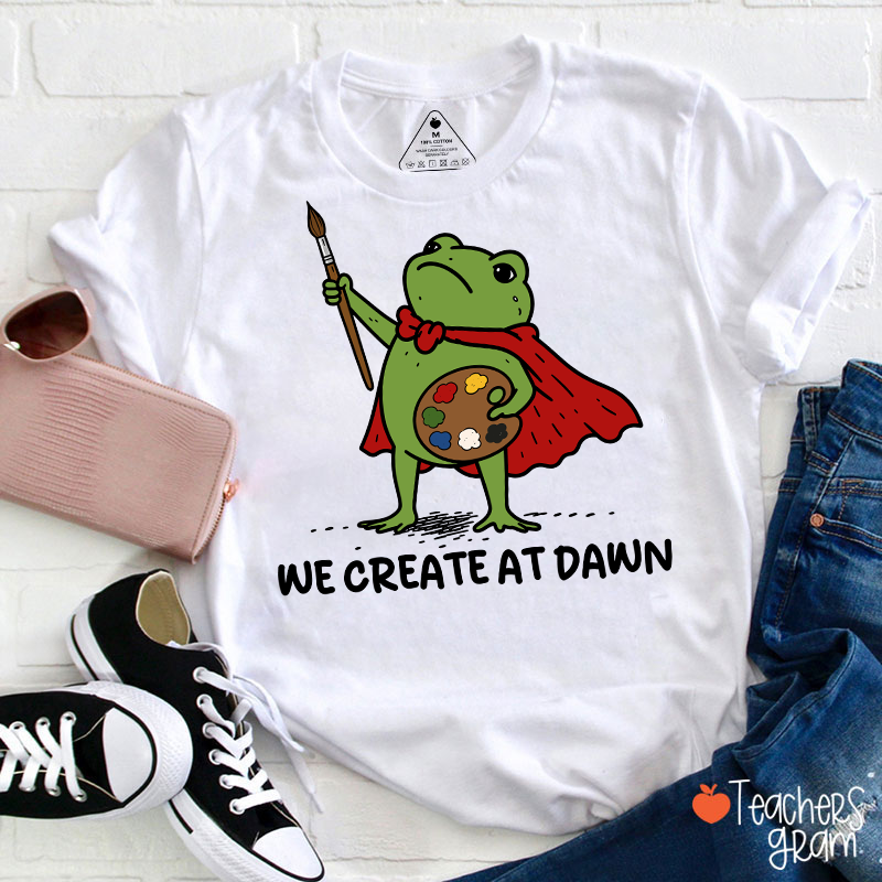 We Create At Dawn Super Frog Artist Teacher T-Shirt