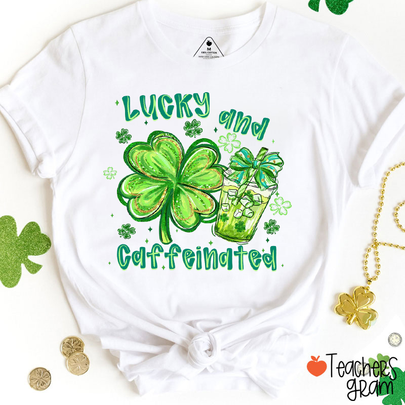 Lucky And Caffeinated Teacher T-Shirt
