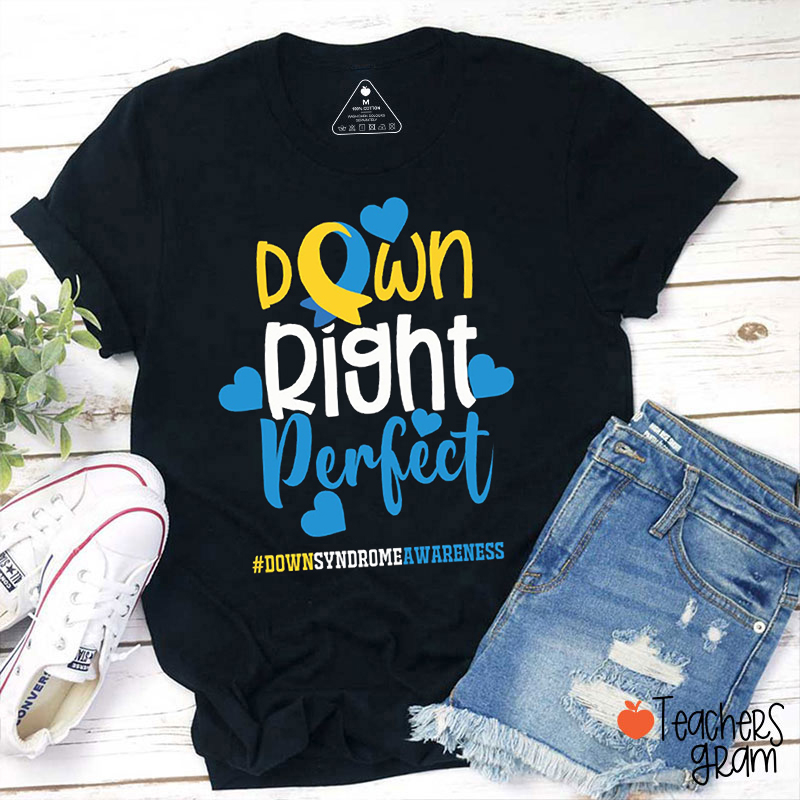 Down Right Perfect Down Syndrome Awareness Teacher T-Shirt
