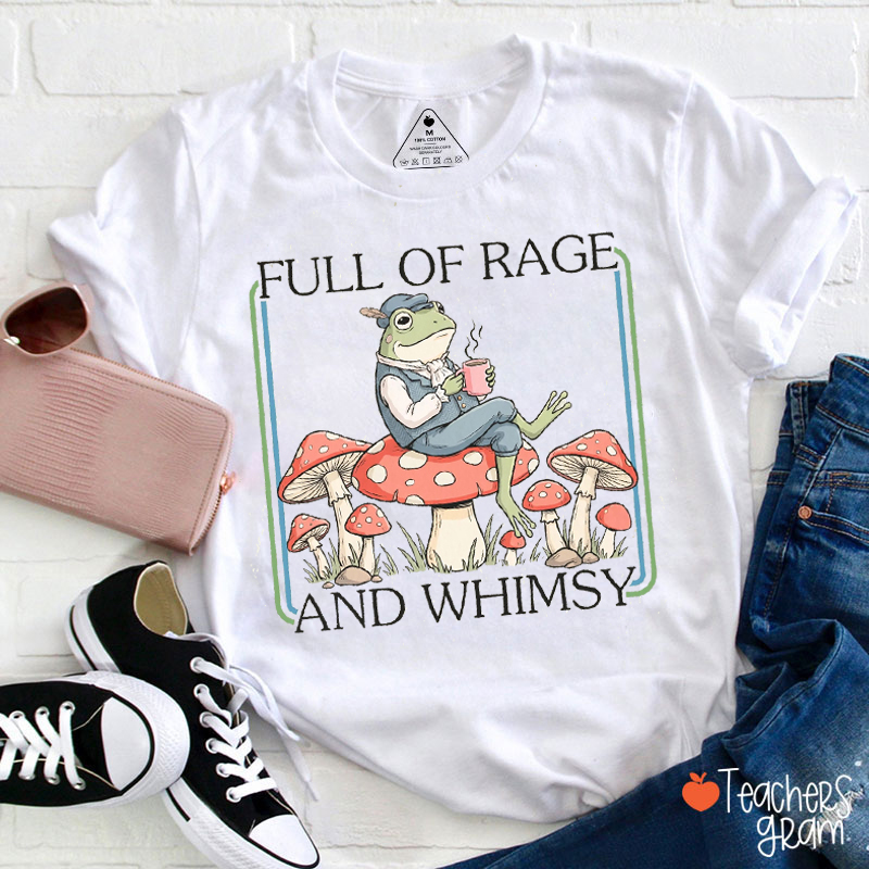 Full Of Rage And Whimsy Teacher T-Shirt