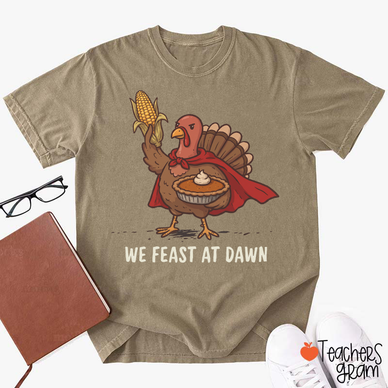 We Feast At Dawn Turkey Teacher T-Shirt