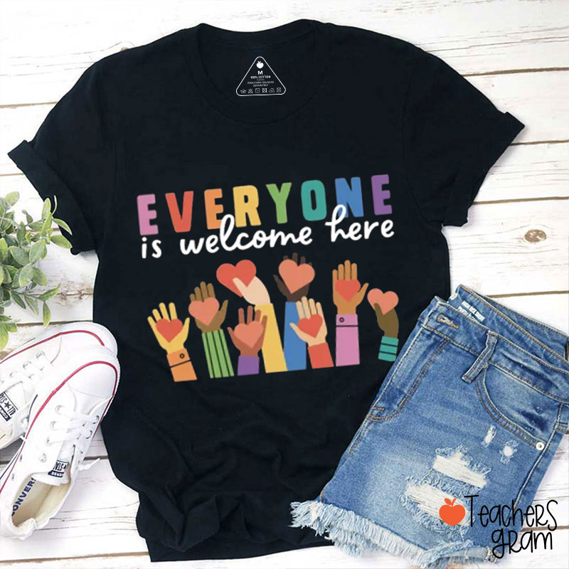 Everyone Is Welcome Here Teacher T-Shirt
