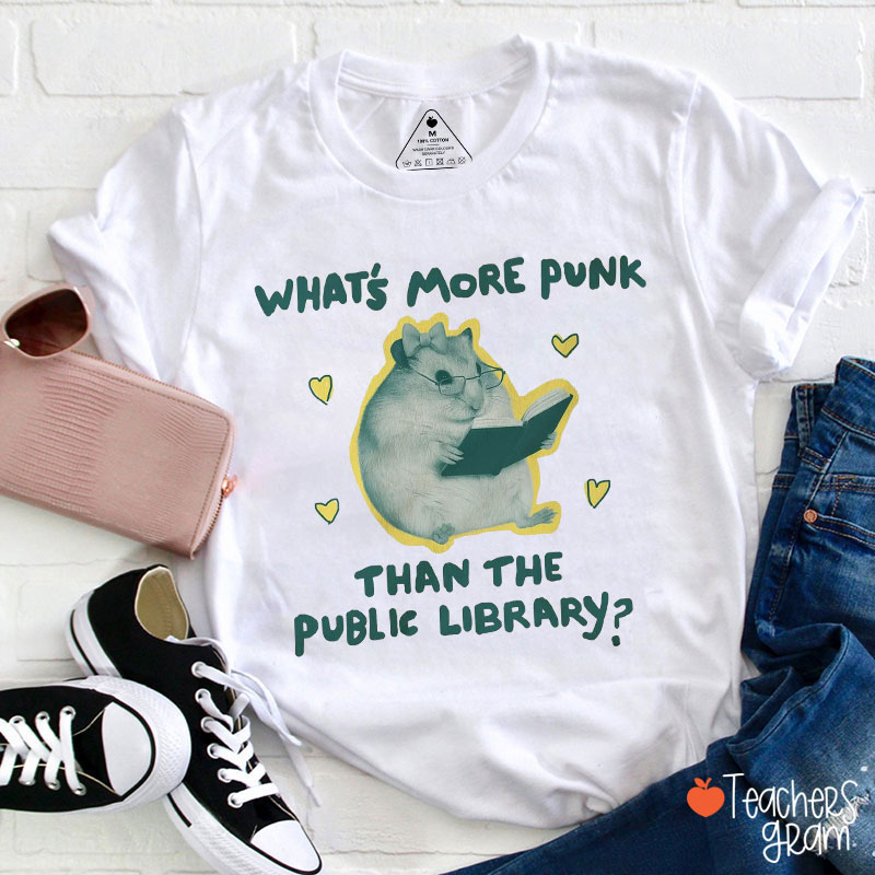 What's More Punk Than The Public Library Teacher T-Shirt