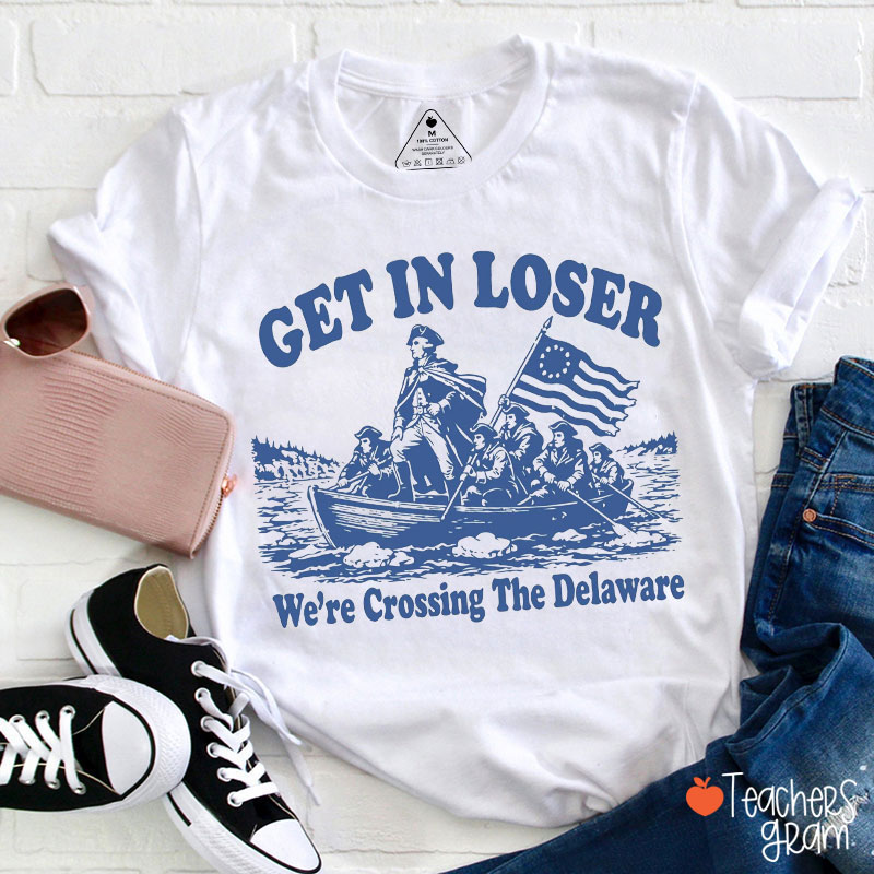 Retro Get In Loser We're Crossing The Delaware Teacher T-Shirt