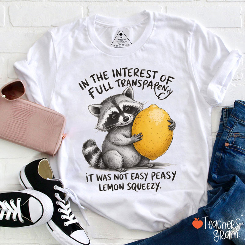 In The Interest Of Full Transparency Teacher T-Shirt