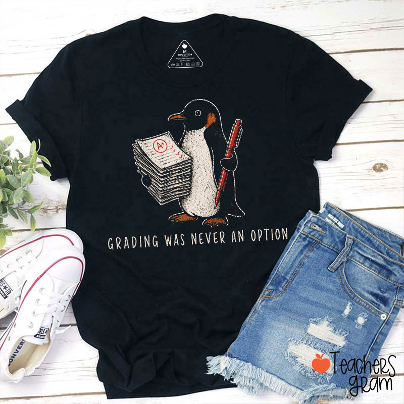 Granding Was Never An Option Teacher T-Shirt
