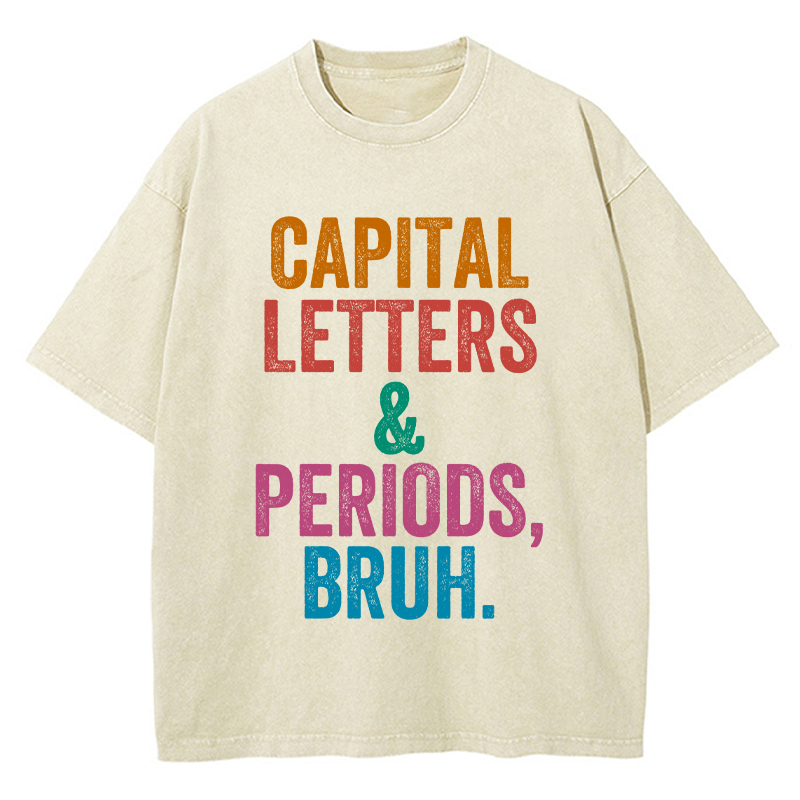 Capital Letters Periods Bruh Teacher Washed T-Shirt