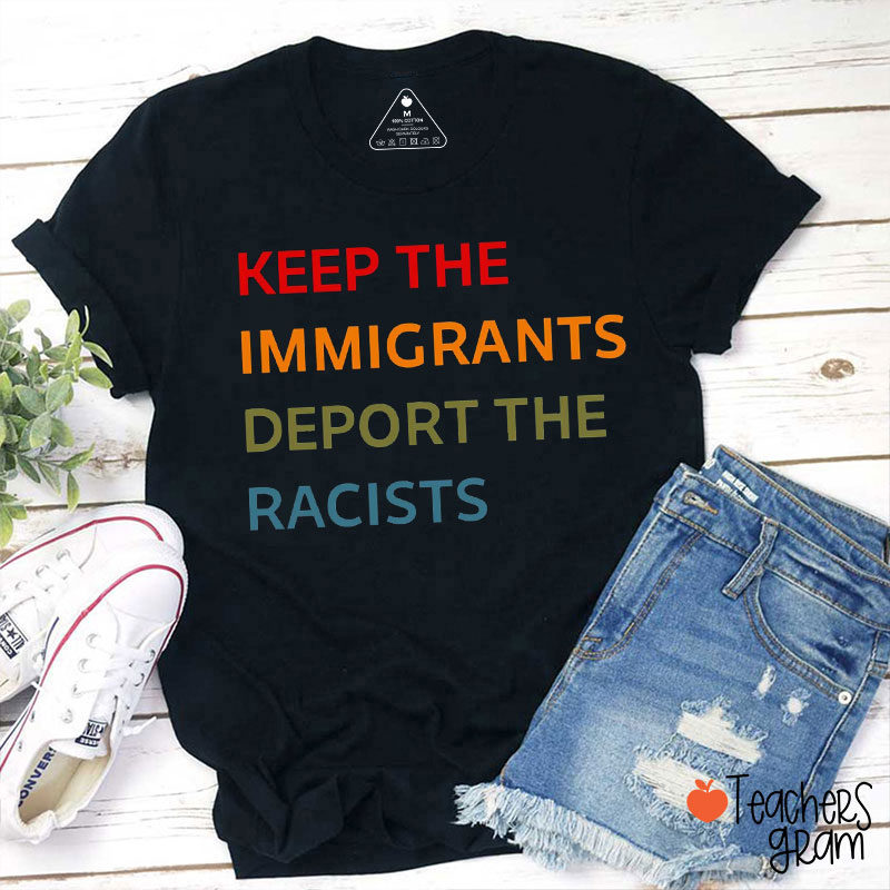 Keep The Immigrants Deport The Racists Teacher T-Shirt