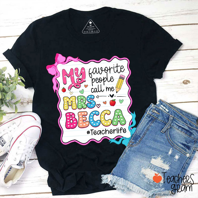 Personalized Name My Favorite People Call Me Teacher T-Shirt