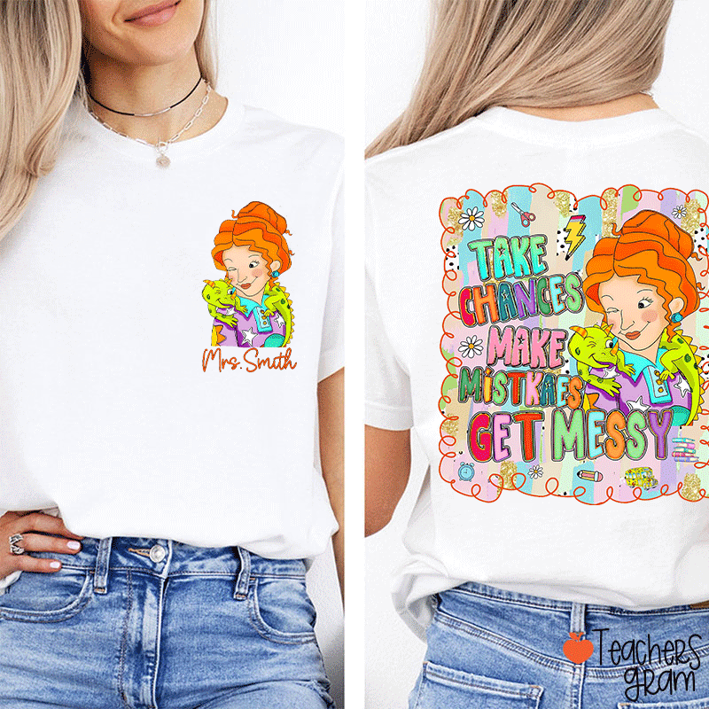 Personalized Name Take Chances Make Mistakes Get Messy Teacher Two Sided T-Shirt