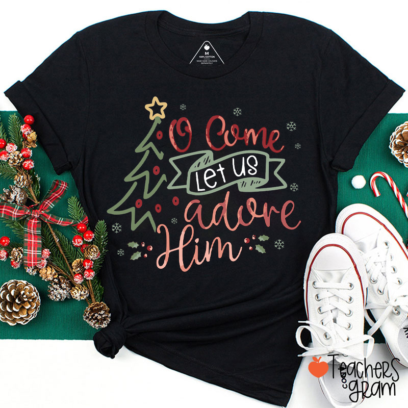 O Come Let Us Adore Him Teacher T-Shirt