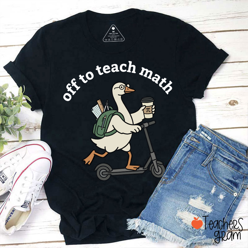 Silly Goose Off To Teach Math Scooter School Supplies Teacher T-Shirt