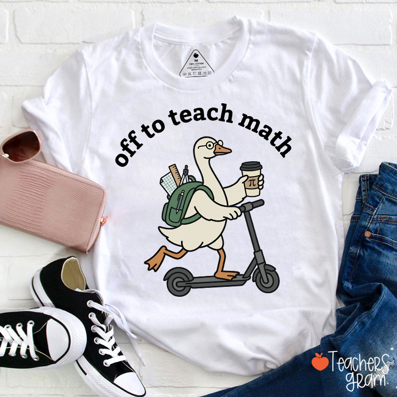 Silly Goose Off To Teach Math Scooter School Supplies Teacher T-Shirt