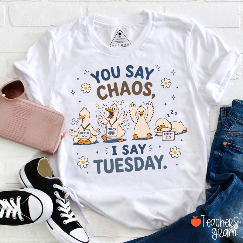 You Say Chaos I Say Tuesday Teacher T-Shirt