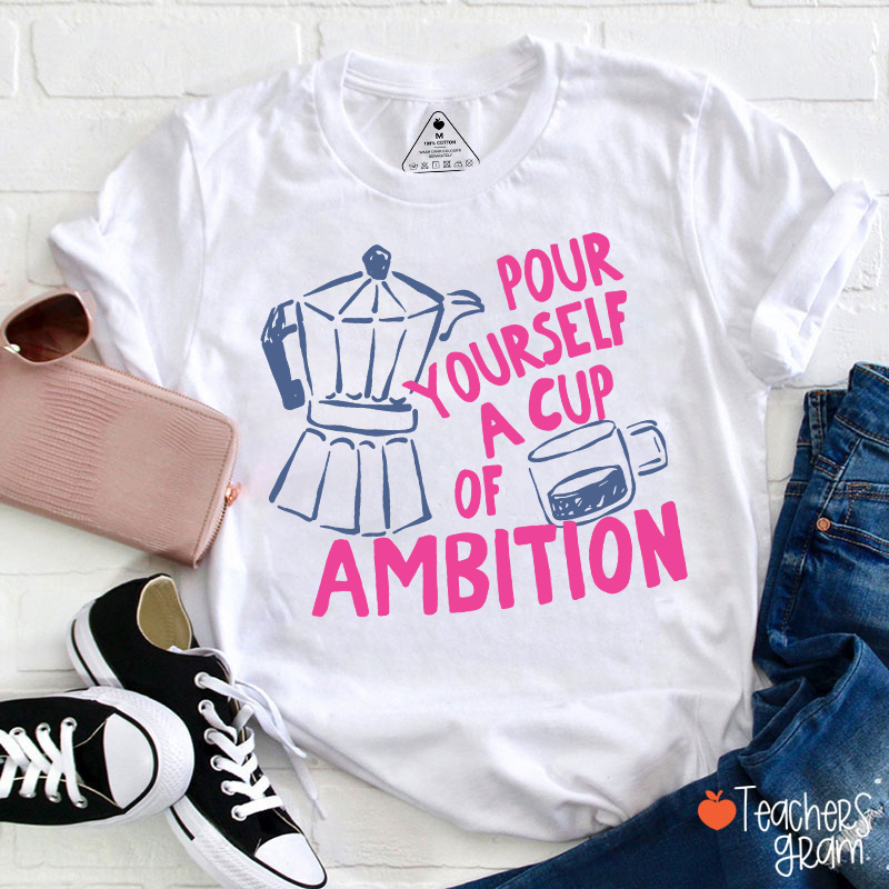 Pour Yourself A Cup Of Ambition Moka Pot Coffee Cup Graphic Teacher T‑Shirt