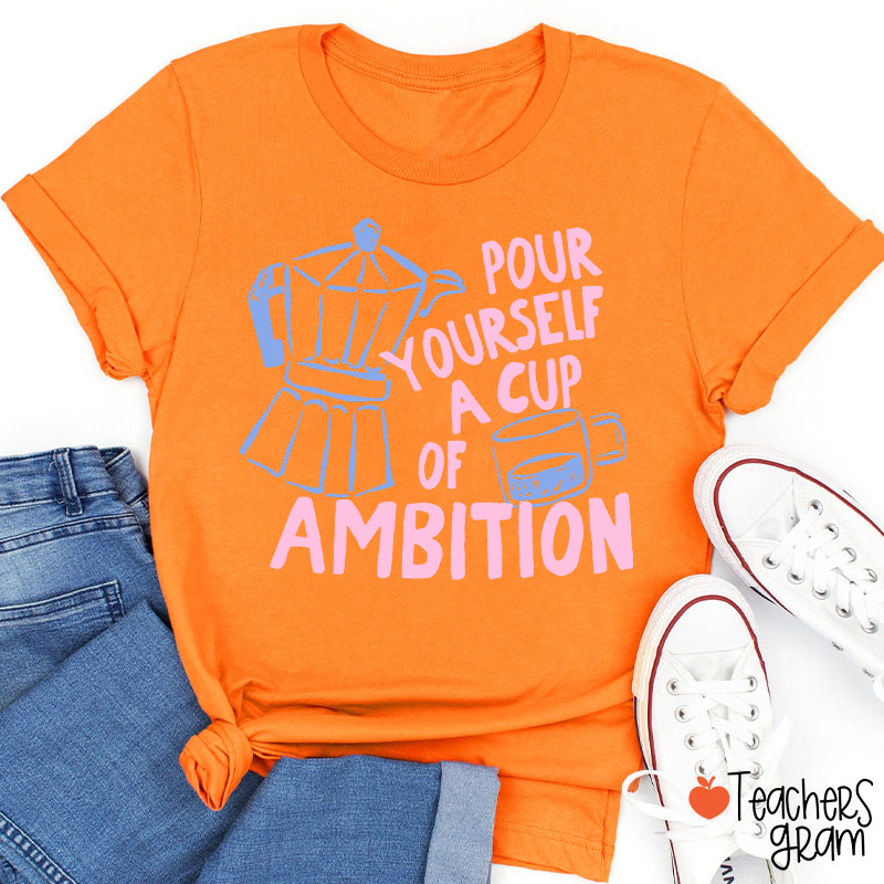 Pour Yourself A Cup Of Ambition Moka Pot Coffee Cup Graphic Teacher T‑Shirt