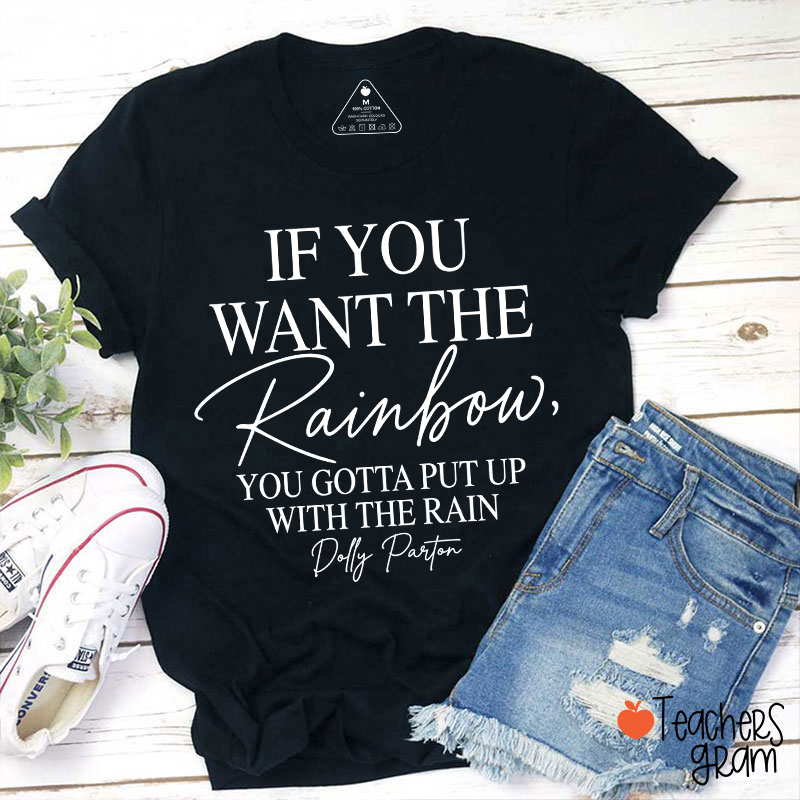 If You Want The Rainbow Teacher T-Shirt
