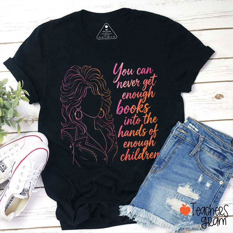 You Can Never Get Enough Books Teacher T-Shirt
