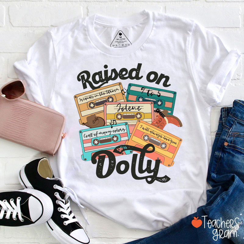 Raised On Dolly Teacher T-Shirt