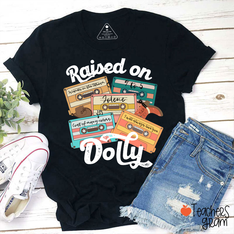 Raised On Dolly Teacher T-Shirt