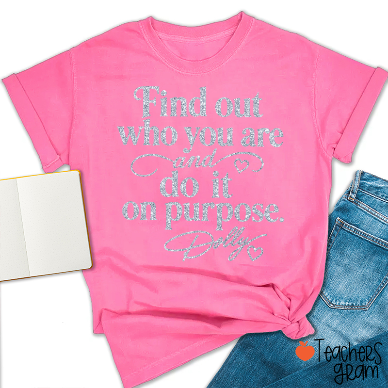 Find Out Who You Are And Do It On Purpose Faux Glitter Dolly Teacher T‑Shirt