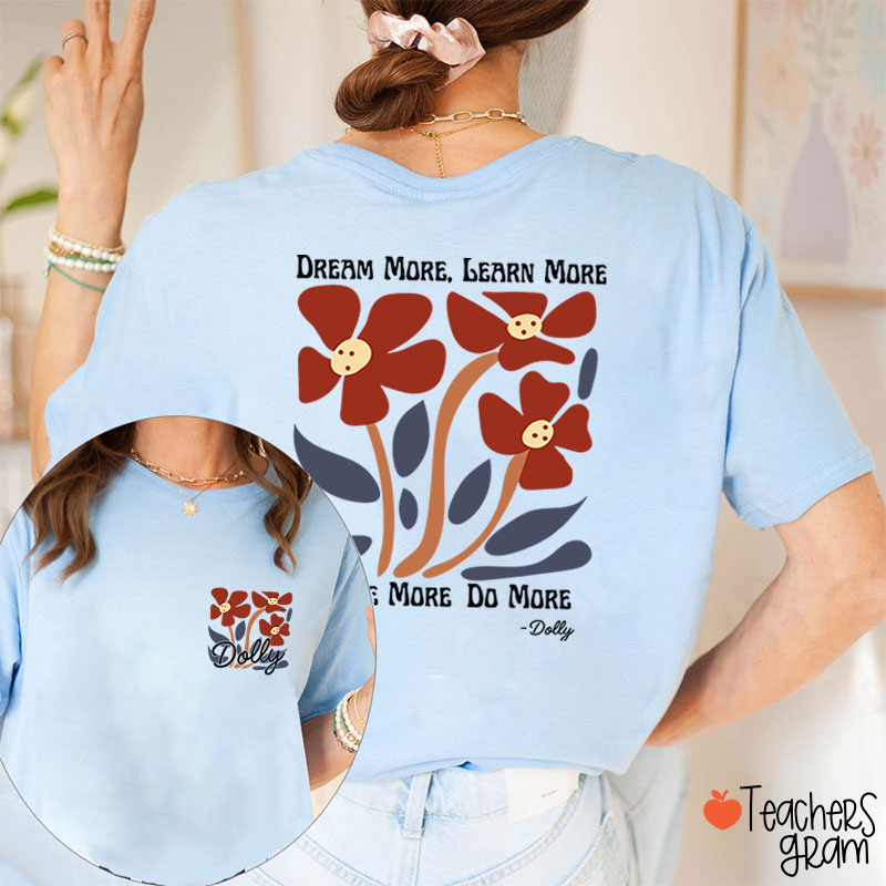 Dream More Learn More Care More Do More Floral Teacher Two Sided T-Shirt