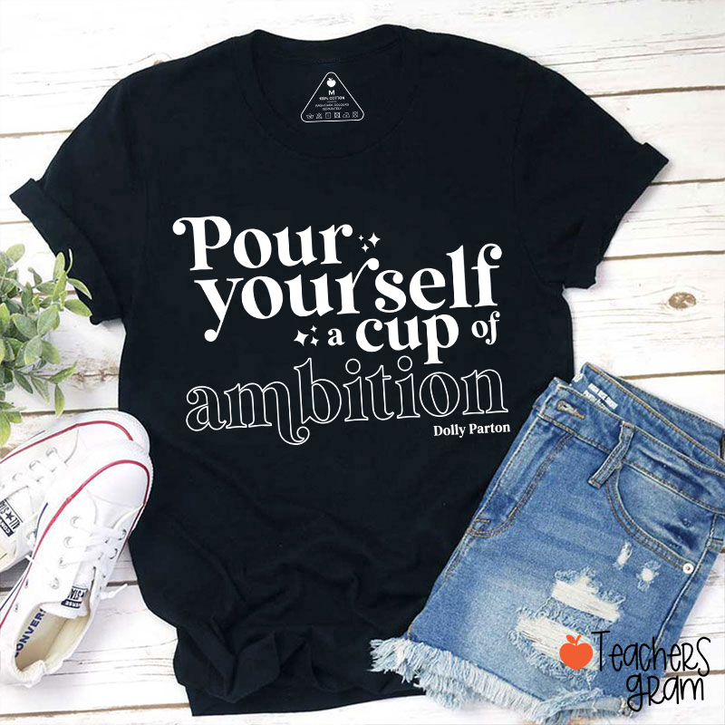 Pour Yourself A Cup Of Ambition Dolly Parton Teacher T-Shirt