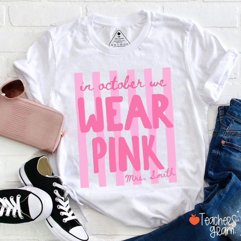 Personalized Name In October We Wear Pink Striped Teacher T-Shirt-Teachersgram