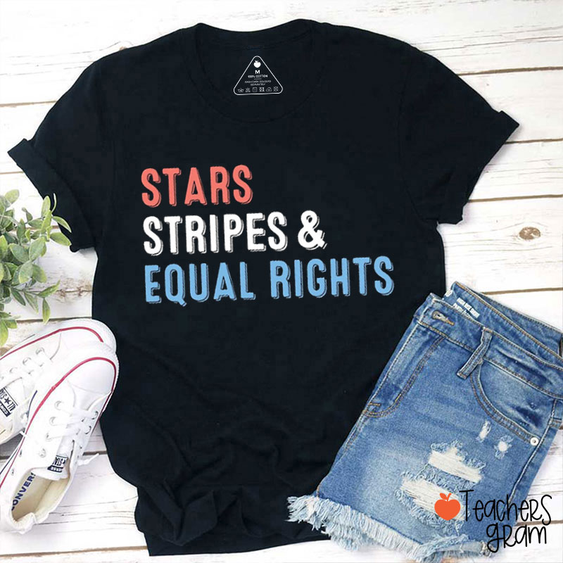 Stars Stripes And Equal Rights 4th Of July Teacher T-Shirt