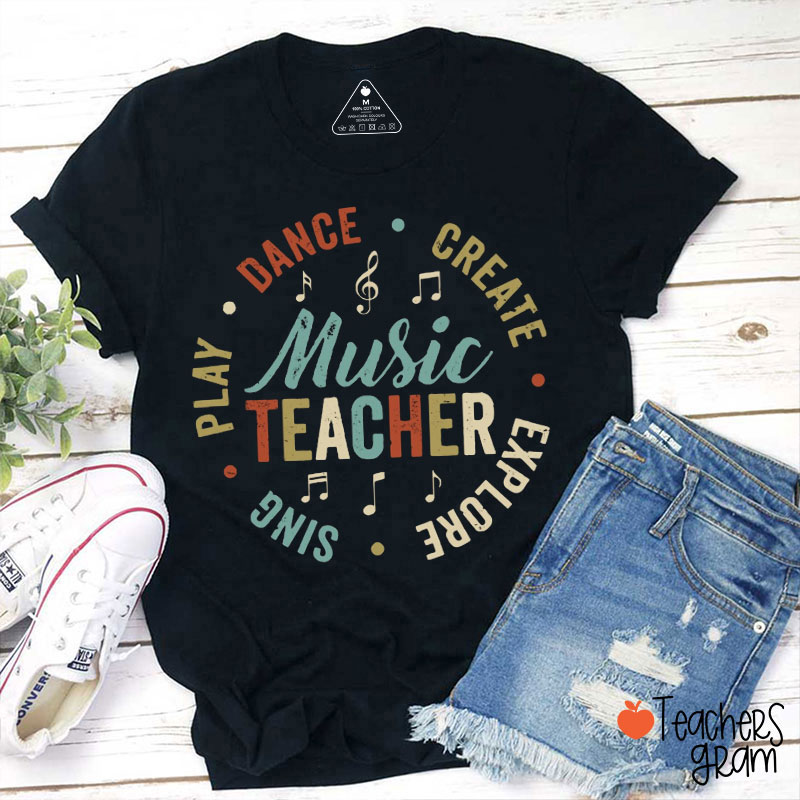 Dance Create Explore Sing Play Music Teacher T-Shirt