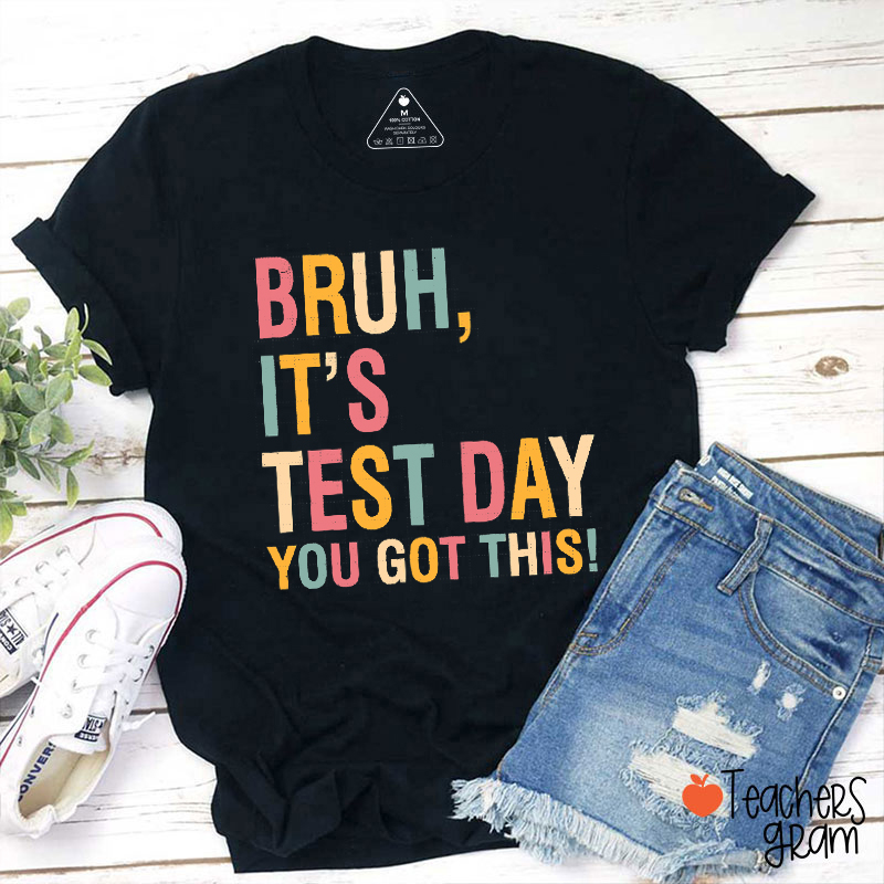 Bruh It's Test Day You Got This Teacher T-Shirt