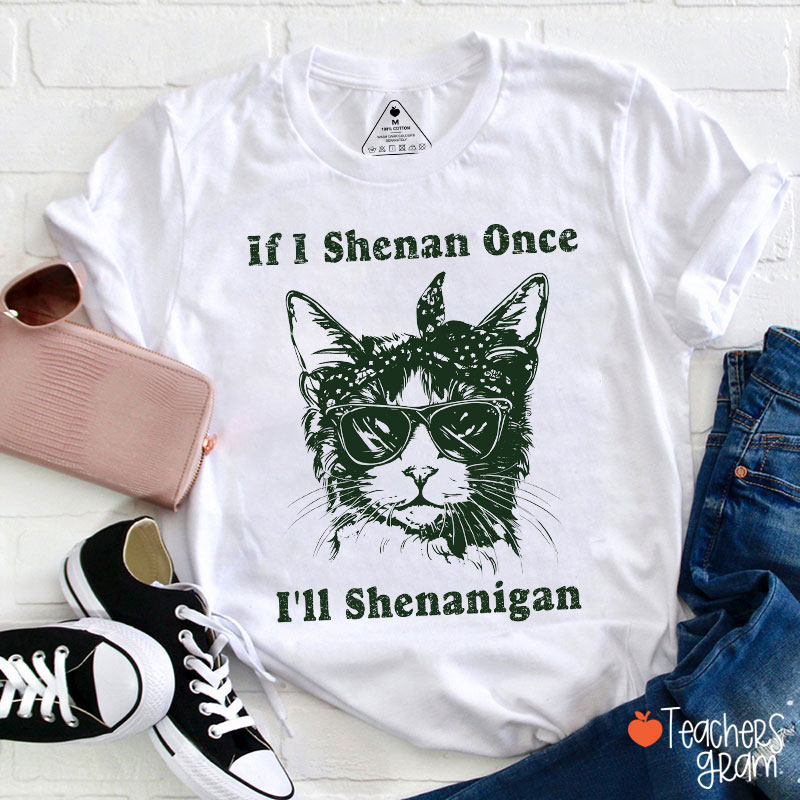 Cool Cat If I Shenan Once I'll Shenanigan Teacher T-Shirt