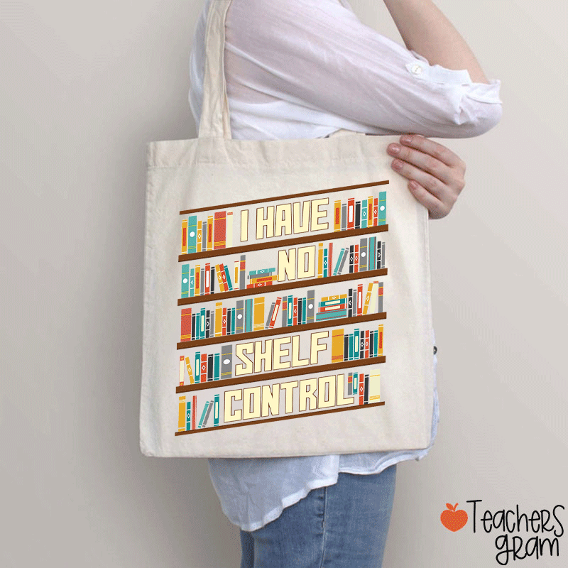 I Have No Shelf Control Teacher Tote Bag
