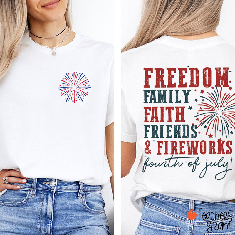 Freedom Family Faith Friends And Fireworks Teacher Two Sided T-Shirt