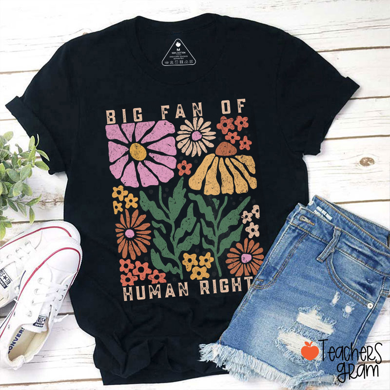 Big Fan Of Human Rights Flowers Teacher T-Shirt