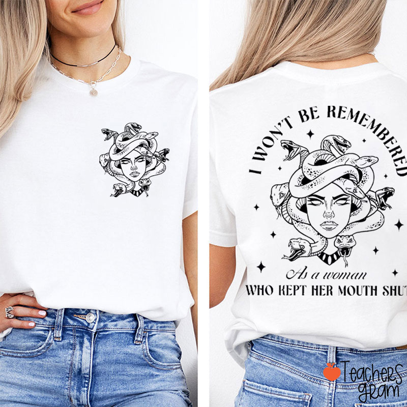 I Won't Be Remembered As A Woman Who Kept Her Mouth Shut Teacher Two Sided T-Shirt